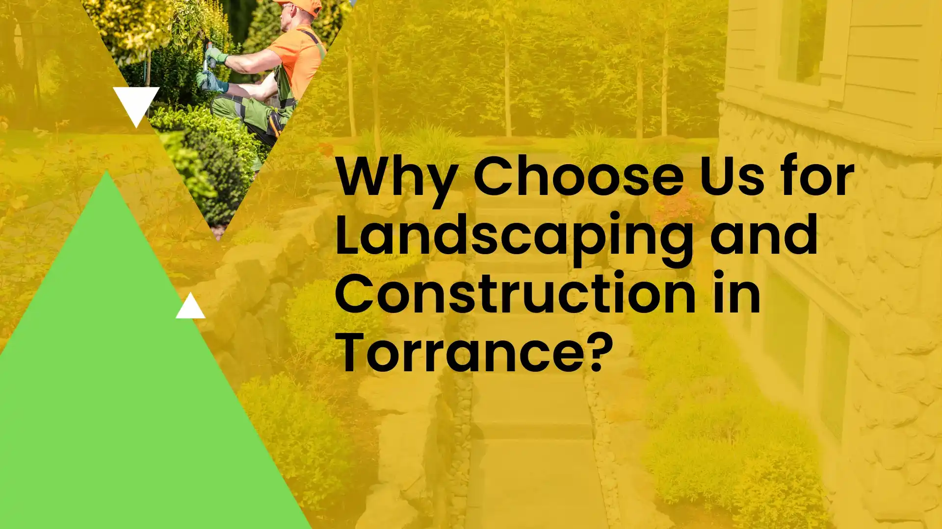 Why Choose Us for Landscaping and Construction in Torrance?